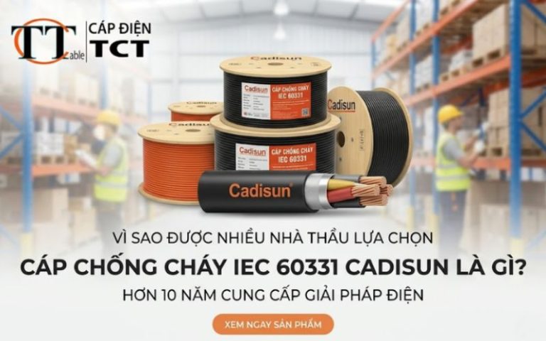 Cáp chống cháy IEC 60331 Cadisun là gì? Vì sao được nhiều nhà thầu lựa chọn